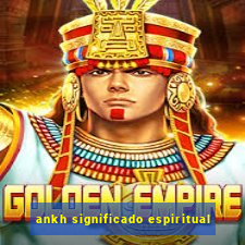 ankh significado espiritual